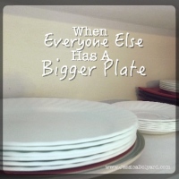 When Everyone Else Has A Bigger Plate