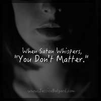 When Satan Whispers, "You Don't Matter."