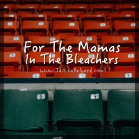 For the Mamas In The Bleachers